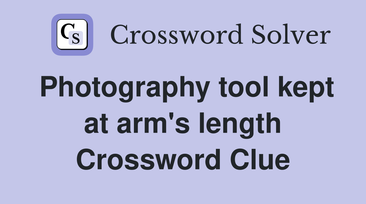 Photography tool kept at arm's length - Crossword Clue Answers